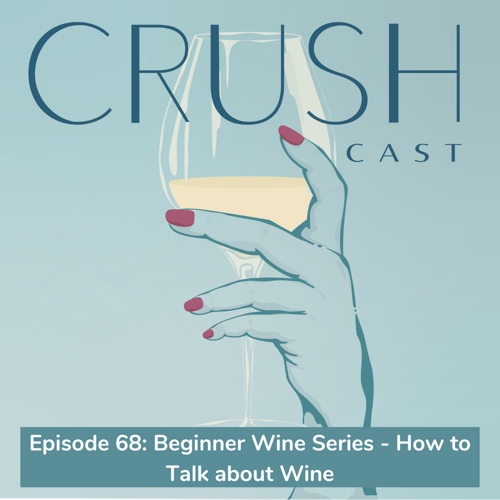 Episode 68: Beginner Wine Series - How to Talk About Wine